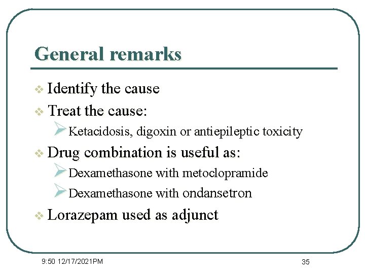 General remarks v Identify the cause v Treat the cause: ØKetacidosis, digoxin or antiepileptic
