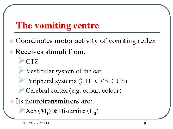 The vomiting centre v Coordinates motor activity of vomiting reflex v Receives stimuli from: