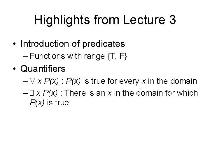 Highlights from Lecture 3 • Introduction of predicates – Functions with range {T, F}