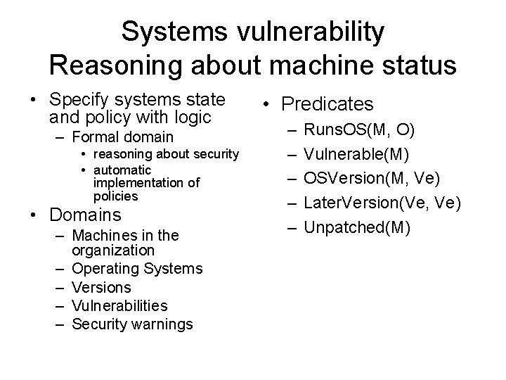 Systems vulnerability Reasoning about machine status • Specify systems state and policy with logic