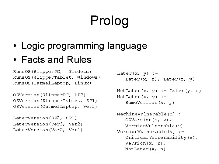 Prolog • Logic programming language • Facts and Rules Runs. OS(Slipper. PC, Windows) Runs.