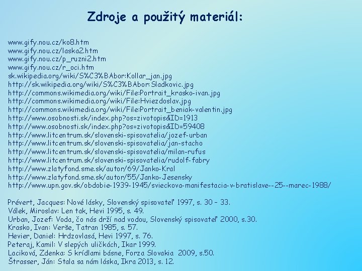 Zdroje a použitý materiál: www. gify. nou. cz/ko 8. htm www. gify. nou. cz/laska