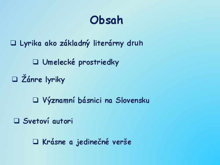 Obsah q Lyrika ako základný literárny druh q Umelecké prostriedky q Žánre lyriky q