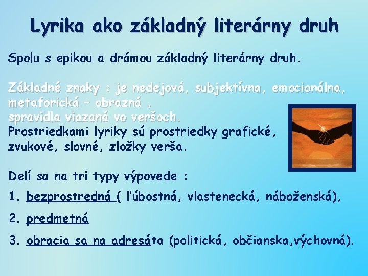 Lyrika ako základný literárny druh Spolu s epikou a drámou základný literárny druh. Základné