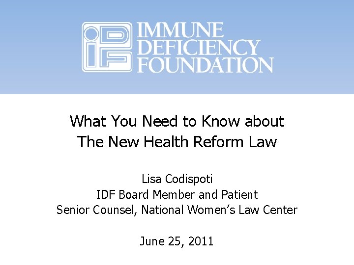 What You Need to Know about The New Health Reform Law Lisa Codispoti IDF