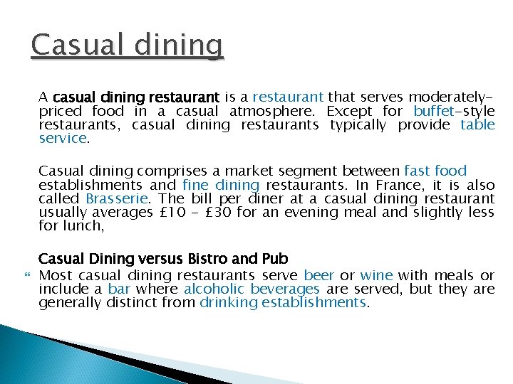 Casual dining A casual dining restaurant is a restaurant that serves moderatelypriced food in