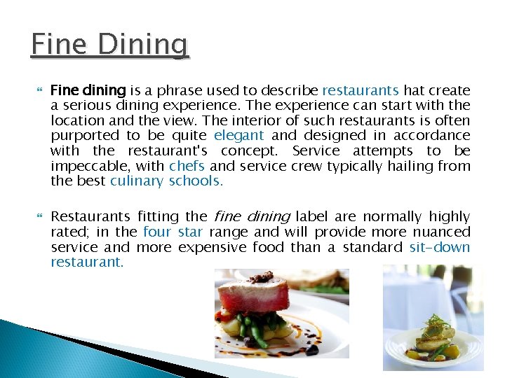 Fine Dining Fine dining is a phrase used to describe restaurants hat create a