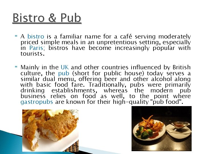 Bistro & Pub A bistro is a familiar name for a café serving moderately