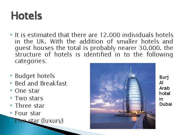 Hotels It is estimated that there are 12. 000 individuals hotels in the UK.
