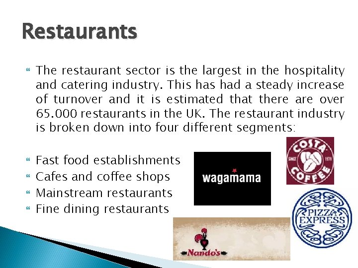 Restaurants The restaurant sector is the largest in the hospitality and catering industry. This