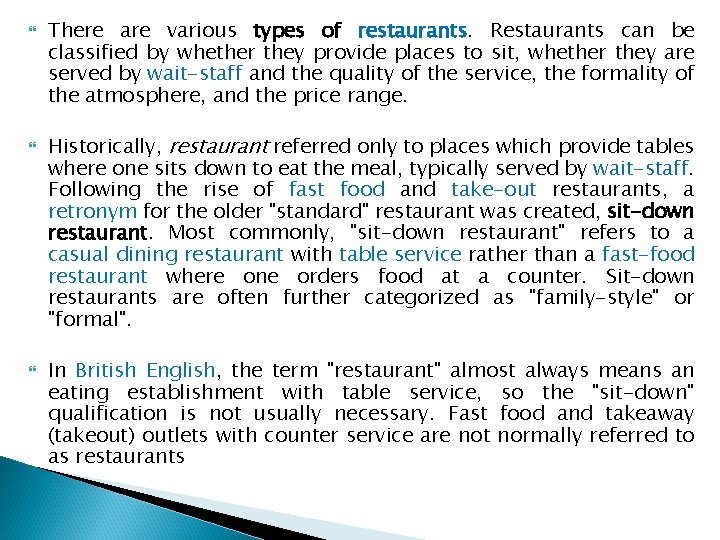  There are various types of restaurants. Restaurants can be classified by whether they