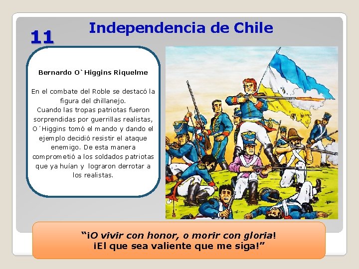 11 Independencia de Chile Bernardo O`Higgins Riquelme En el combate del Roble se destacó 11 Independencia de Chile Bernardo O`Higgins Riquelme En el combate del Roble se destacó