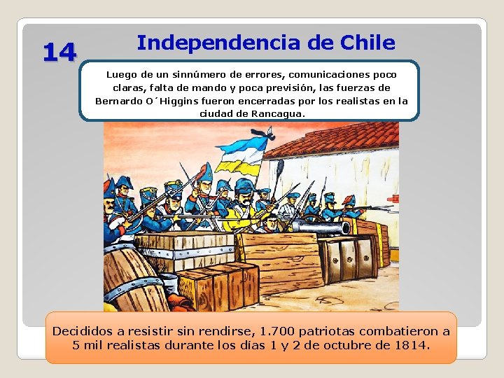14 Independencia de Chile Luego de un sinnúmero de errores, comunicaciones poco claras, falta 14 Independencia de Chile Luego de un sinnúmero de errores, comunicaciones poco claras, falta