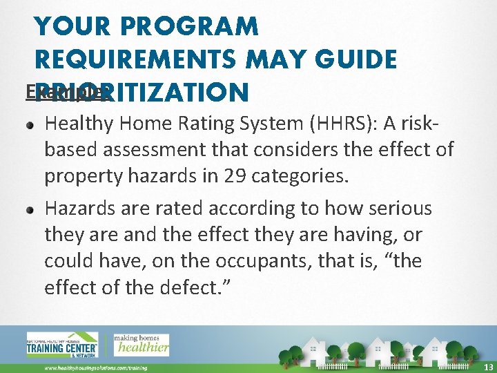 YOUR PROGRAM REQUIREMENTS MAY GUIDE Example: PRIORITIZATION Healthy Home Rating System (HHRS): A riskbased