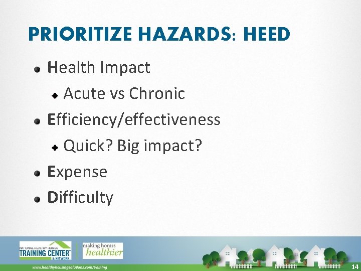 PRIORITIZE HAZARDS: HEED Health Impact Acute vs Chronic Efficiency/effectiveness Quick? Big impact? Expense Difficulty