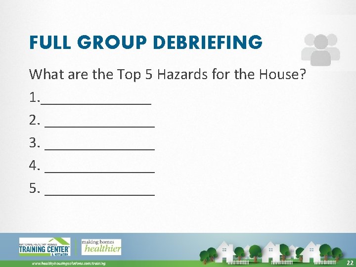 FULL GROUP DEBRIEFING What are the Top 5 Hazards for the House? 1. _______