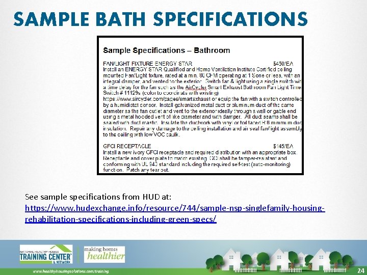 SAMPLE BATH SPECIFICATIONS See sample specifications from HUD at: https: //www. hudexchange. info/resource/744/sample-nsp-singlefamily-housingrehabilitation-specifications-including-green-specs/ 24