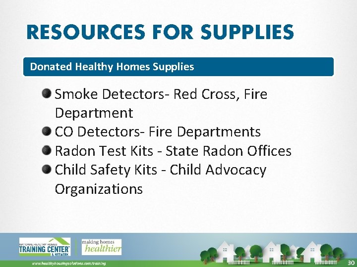 RESOURCES FOR SUPPLIES Donated Healthy Homes Supplies Smoke Detectors- Red Cross, Fire Department CO