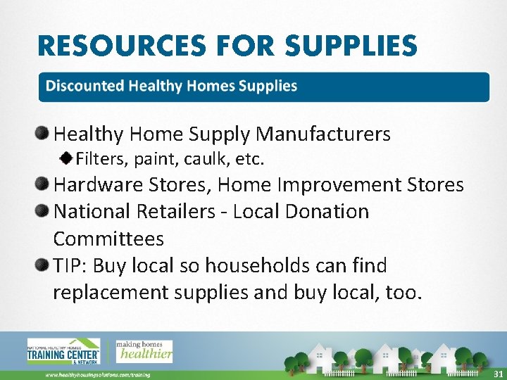 RESOURCES FOR SUPPLIES Healthy Home Supply Manufacturers Filters, paint, caulk, etc. Hardware Stores, Home