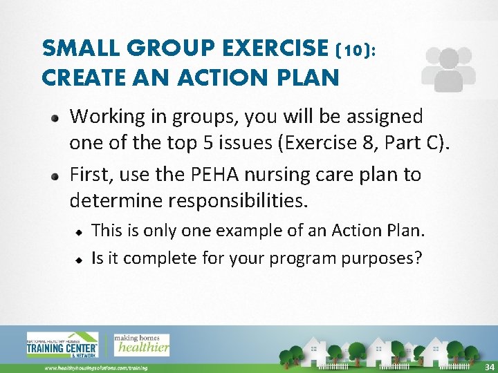 SMALL GROUP EXERCISE (10): CREATE AN ACTION PLAN Working in groups, you will be