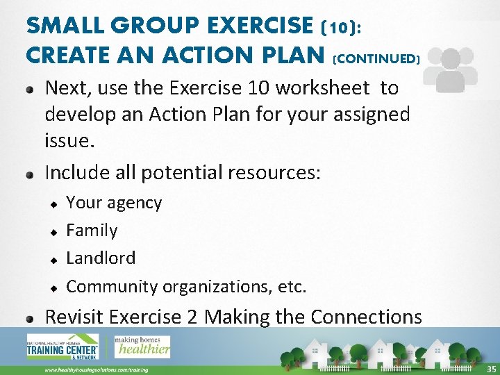SMALL GROUP EXERCISE (10): CREATE AN ACTION PLAN (CONTINUED) Next, use the Exercise 10