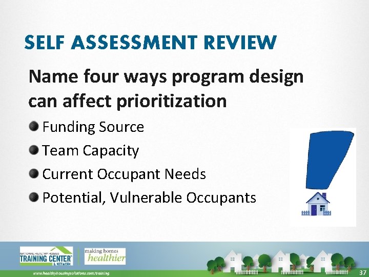 SELF ASSESSMENT REVIEW Name four ways program design can affect prioritization Funding Source Team
