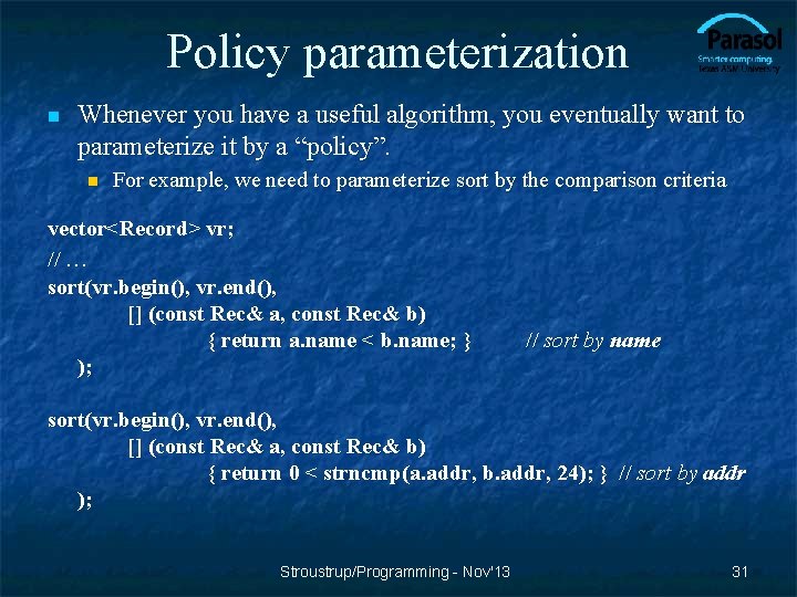 Policy parameterization n Whenever you have a useful algorithm, you eventually want to parameterize