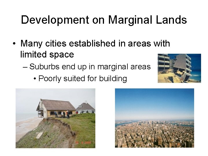 Development on Marginal Lands • Many cities established in areas with limited space –