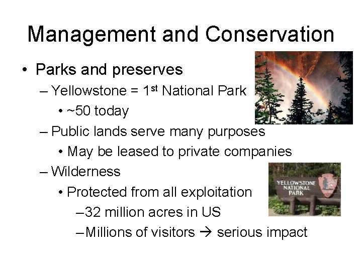 Management and Conservation • Parks and preserves – Yellowstone = 1 st National Park