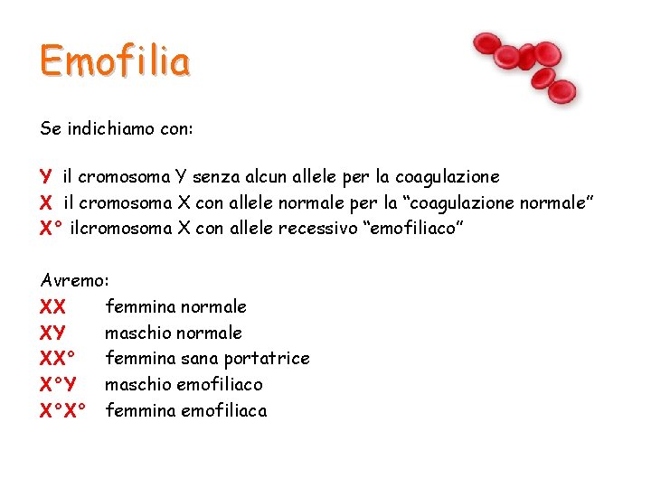 Emofilia Se indichiamo con: Y il cromosoma Y senza alcun allele per la coagulazione