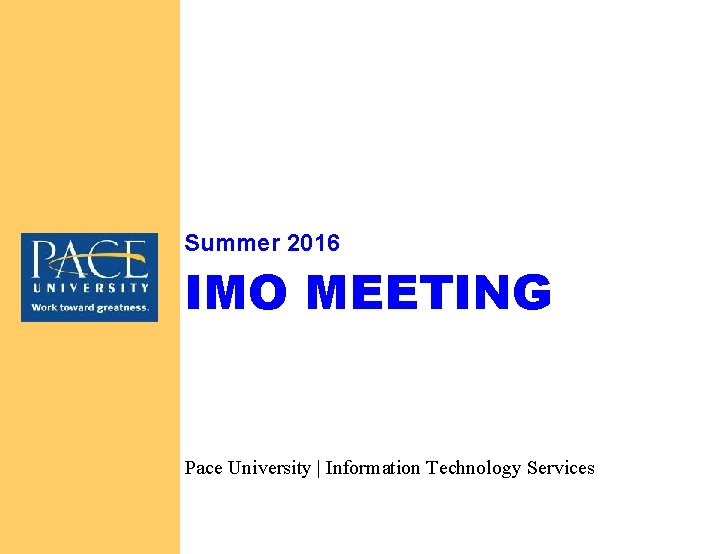 Summer 2016 IMO MEETING Pace University | Information Technology Services 