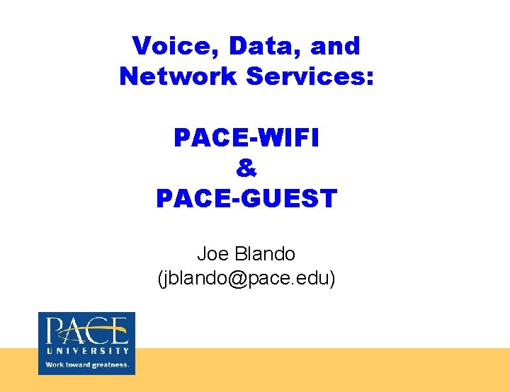 Voice, Data, and Network Services: PACE-WIFI & PACE-GUEST Joe Blando (jblando@pace. edu) 