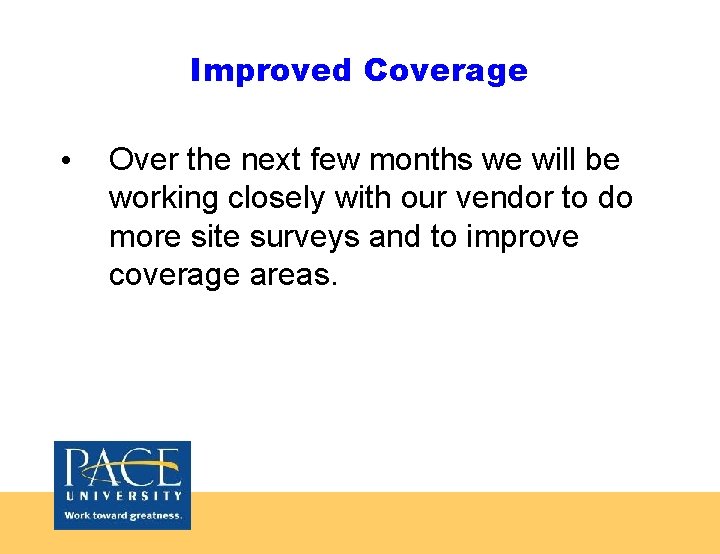 Improved Coverage • Over the next few months we will be working closely with