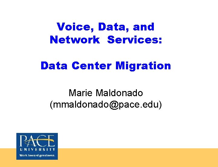 Voice, Data, and Network Services: Data Center Migration Marie Maldonado (mmaldonado@pace. edu) 