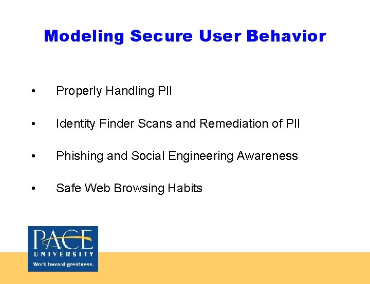 Modeling Secure User Behavior • Properly Handling PII • Identity Finder Scans and Remediation