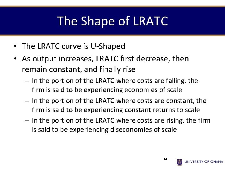 The Shape of LRATC • The LRATC curve is U-Shaped • As output increases,