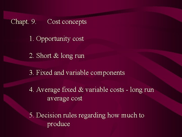Chapt. 9. Cost concepts 1. Opportunity cost 2. Short & long run 3. Fixed