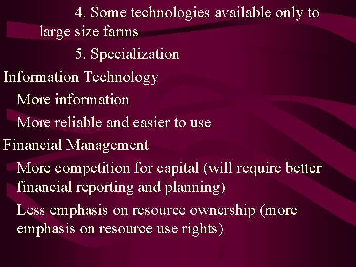4. Some technologies available only to large size farms 5. Specialization Information Technology More