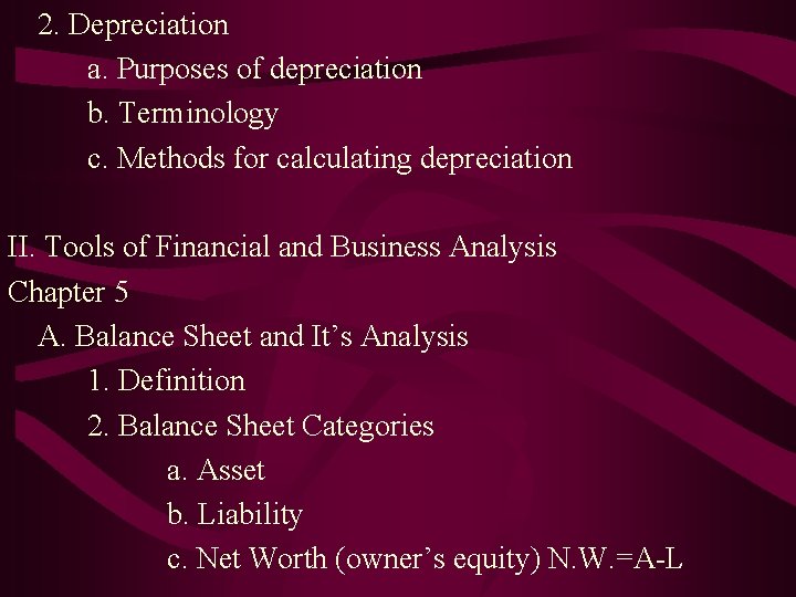 2. Depreciation a. Purposes of depreciation b. Terminology c. Methods for calculating depreciation II.