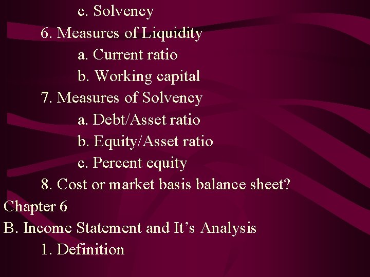 c. Solvency 6. Measures of Liquidity a. Current ratio b. Working capital 7. Measures