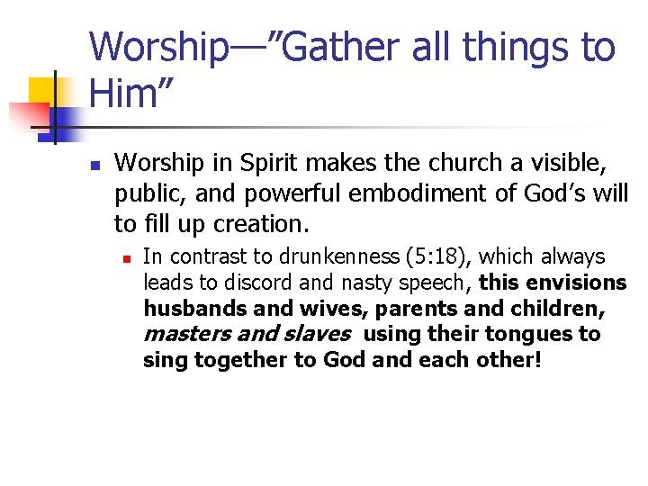 Worship—”Gather all things to Him” n Worship in Spirit makes the church a visible,