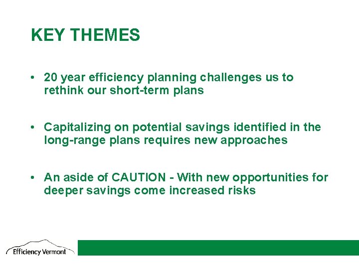 KEY THEMES • 20 year efficiency planning challenges us to rethink our short-term plans