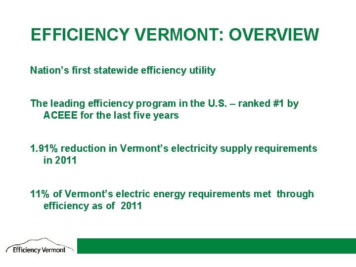 EFFICIENCY VERMONT: OVERVIEW Nation’s first statewide efficiency utility The leading efficiency program in the