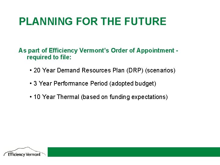 PLANNING FOR THE FUTURE As part of Efficiency Vermont’s Order of Appointment required to
