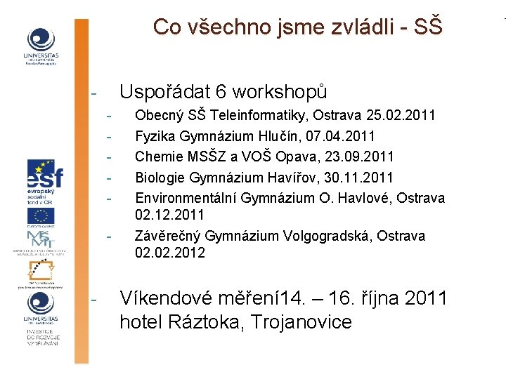 Co všechno jsme zvládli - SŠ Uspořádat 6 workshopů - - Obecný SŠ Teleinformatiky,