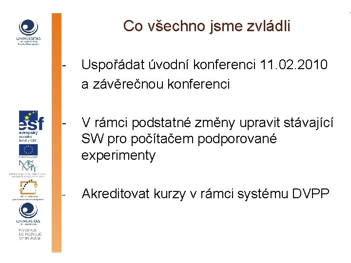 Co všechno jsme zvládli - Uspořádat úvodní konferenci 11. 02. 2010 a závěrečnou konferenci