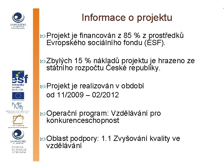 Informace o projektu Projekt je financován z 85 % z prostředků Evropského sociálního fondu