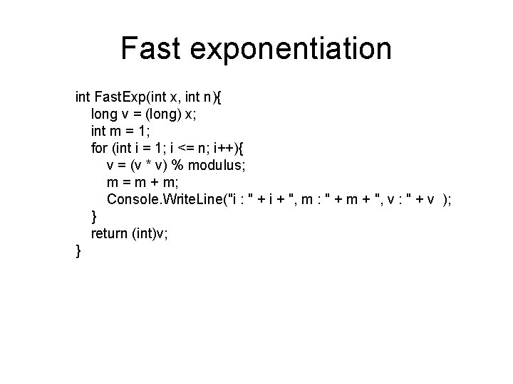 Fast exponentiation int Fast. Exp(int x, int n){ long v = (long) x; int