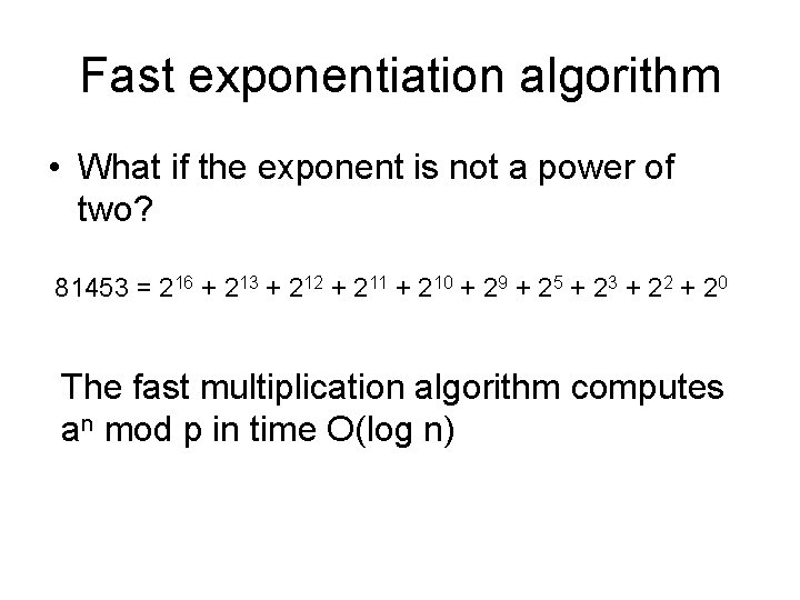 Fast exponentiation algorithm • What if the exponent is not a power of two?