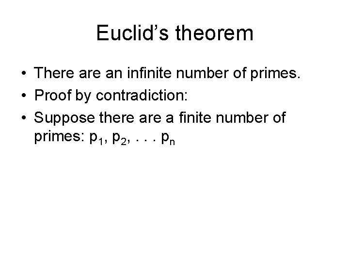 Euclid’s theorem • There an infinite number of primes. • Proof by contradiction: •